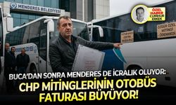 Buca’dan sonra Menderes de icralık oluyor: CHP mitinglerinin otobüs faturası büyüyor!