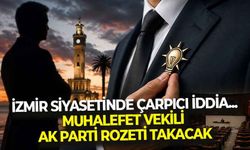 İzmir siyasetinde çarpıcı iddia! Muhalefet vekili, AK Parti rozeti takacak...