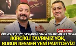 Ödemiş Belediye Başkanı Mustafa Turan'dan net mesaj: İkircikli tavrımız yok, bugün resmen YENİ Parti'deyiz!