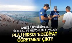 Sahte askeri kimlik, silahlar ve milyonluk eşyalar: Plaj hırsızı 'Edebiyat öğretmeni' çıktı!