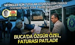 Mitingler için tutulan otobüslerin parası ödenmeyince icra takibi başlatıldı: Buca'da Özgür Özel faturası patladı!