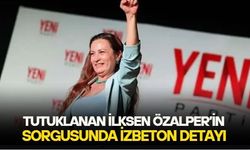 Tutuklanan Yeni Parti Manisa İl Başkanı İlksen Özalper'in sorgusunda İZBETON detay: Adı geçen firmayı ilk defa duydum!