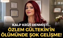 Özlem Gültekin’in ölümünde şok gelişme: Kalp krizi denmişti, işin rengi tamamen değişti!