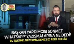 Bu işletmeleri vermezseniz sizi rezil ederiz: Başkan yardımcısı Sönmez 'whatsapp' yazışmalarına ne dedi!