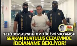 'FETÖ Borsası'nda hep o üç ismi suçlamıştı: Serkan Kurtuluş cezaevinde iddianame bekliyor!