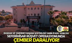 Başkan ve yardımcı makam şoförleri yarın ifade verecek: Seferihisar rüşvet operasyonunda çember daralıyor!