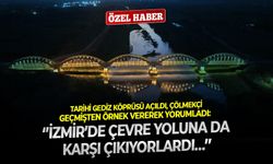 Tarihi Gediz Köprüsü açıldı, Çölmekçi geçmişten örnek vererek yorumladı: ‘’İzmir’de çevre yoluna da karşı çıkıyorlardı…’’