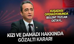 Kuşadası operasyonunda dikkat çeken gelişme: Bülent Tezcan'ın kızı ve damadı hakkında gözaltı kararı
