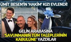 Gelin arabasına 'savunmanın tüm taleplerinin kabulüne' yazdılar: Ümit Besen'in 'hakim' kızı evlendi!