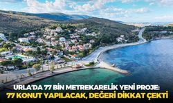 Urla’da 77 bin metrekarelik yeni proje: 77 konut yapılacak, değeri dikkat çekti