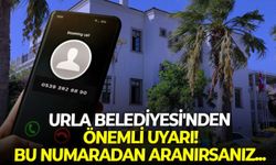 Urla Belediyesi'nden önemli uyarı: Bu numaradan aranırsanız...