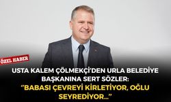 Usta kalem Çölmekçi’den Urla Belediye Başkanına sert sözler: ‘’Babası çevreyi kirletiyor, oğlu seyrediyor…’’