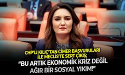 CHP’li Kılıç’tan CİMER başvuruları ile Meclis’te sert çıkış: “Bu artık ekonomik kriz değil, ağır bir sosyal yıkım!”