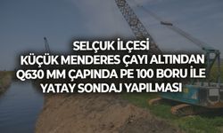 SELÇUK İLÇESİ KÜÇÜK MENDERES ÇAYI ALTINDAN Q630 MM ÇAPINDA PE 100 BORU İLE YATAY SONDAJ YAPILMASI