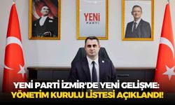 YENİ Parti İzmir'de yeni gelişme: Yönetim kurulu listesi açıklandı!
