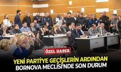 Yeni Parti'ye geçişlerin ardından Bornova Meclisi'nde son durum