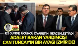 132 Günde üçüncü ziyaretini gerçekleştirdi: Adalet bakan yardımcısı Can Tuncay'ın bir ayağı İzmir'de!