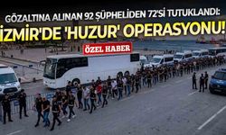 Gözaltına alınan 92 şüpheliden 72'si tutuklandı: İzmir'de 'Huzur' operasyonu!