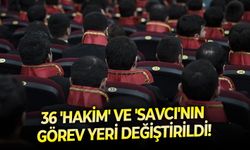 36 'Hakim' ve 'Savcı'nın görev yeri değiştirildi!