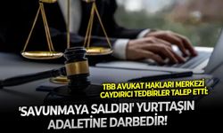TBB Avukat Hakları Merkezi caydırıcı tedbirler talep etti: 'Savunmaya saldırı' yurttaşın adaletine darbedir!