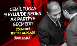 Cemil Tugay 9 Eylül’de neden AK Parti’ye geçmedi? Çölmekçi tek tek açıkladı!