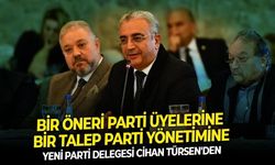 Yeni Parti delegesi Cihan Türsen'den bir öneri, bir talep! Bu kongrede onları seçelim ama gelecek kongreler için söz alalım!