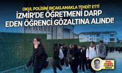 Okul polisini bıçaklamakla tehdit etti: İzmir’de öğretmeni darp eden öğrenci gözaltına!