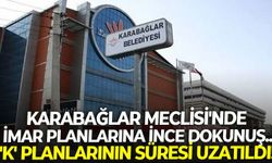 Karabağlar Meclisi'nde imar planlarına ince dokunuş... 'K' planları uzatıldı!