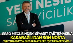 EBSO meclisindeki siyaset tartışmasına, Karabağlı'dan son nokta: "Bir tarafım yok bütün partilere eşit mesafedeyim..."