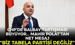 CHP’de Balbay tartışması büyüyor... Mahir Polat'tan net mesaj: "Biz tabela partisi değiliz"