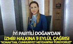 İYİ Partili Doğan'dan, İzmir halkına 9 Eylül çağrısı: "Konak'tan, Cumhuriyet Meydanı'na yürüyoruz!"