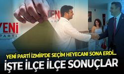 YENİ Parti İzmir’de seçim heyecanı sona erdi... İşte ilçe ilçe sonuçlar