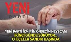 YENİ Parti İzmir'in önseçim heyecanı ikinci günde sürüyor... O ilçeler sandık başında