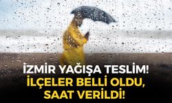 İzmir'e beklenen yağış geliyor... İlçeler açıklandı, saat verildi!
