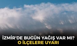 İzmir'de bugün yağış var mı? Meteoroloji'den o ilçelere uyarı: 35 derece olacak!