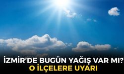 Meteoroloji'den İzmir'e uyarı! Bugün yağış var mı? İlçelerde hava nasıl olacak?