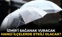İzmir'i sağanak yağış vuracak! MGM açıkladı: Hangi ilçelerde etkili olacak?