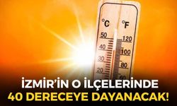 İzmir'e aşırı sıcak ve kuvvetli rüzgar uyarısı: O ilçelerde 40 dereceye dayanacak!
