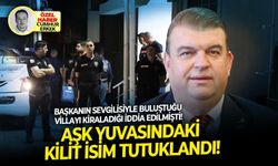 Başkanın sevgilisiyle buluştuğu villayı kiraladığı iddia edilmişti Aşk yuvasındaki kilit isim tutuklandı!