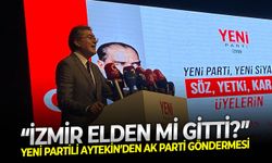 YENİ Partili Aytekin’den AK Parti göndermesi: “İzmir elden mi gitti?”