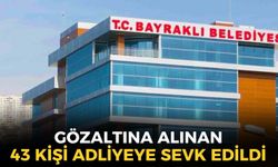 SON DAKİKA Bayraklı Belediyesi operasyonunda gözaltına alınan 43 kişi adliyeye sevk edildi!