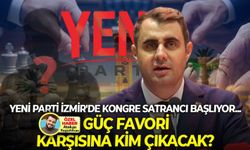 YENİ Parti İzmir'de kongre satrancı başlıyor... Güç favori, karşısına kim çıkacak?