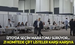 İZTO'da seçim maratonu sürüyor... 21 komitede çift listeler karşı karşıya