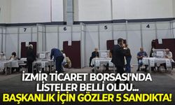 İzmir Ticaret Borsası'nda listeler belli oldu... Gözler, çift listeli 5 sandıkta!
