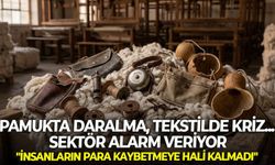 Pamukta daralma, tekstilde kriz... Sektör alarm veriyor: "İnsanların para kaybetmeye hali kalmadı"