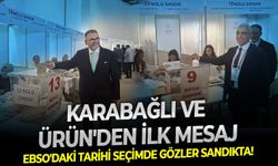 EBSO'daki tarihi seçimde gözler sandıkta! Karabağlı ve Ürün'den ilk mesaj