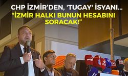 CHP İzmir’den, 'Tugay' isyanı... “İzmir halkı bunun hesabını soracak!”