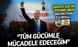 Çağatay Güç’ün listesine giren Şırlancı’dan ilk mesaj: “Tüm gücümle mücadele edeceğim”
