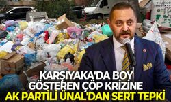 Karşıyaka'da boy gösteren çöp krizine AK Partili Ünal'dan sert tepki