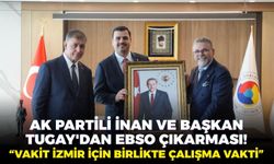 "Vakit İzmir için birlikte çalışma vakti": AK Partili İnan ve Başkan Tugay'dan EBSO çıkarması!